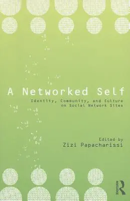 Sieciowe ja: tożsamość, społeczność i kultura na portalach społecznościowych - A Networked Self: Identity, Community, and Culture on Social Network Sites