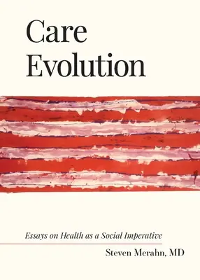 Ewolucja opieki: Eseje o zdrowiu jako imperatywie społecznym - Care Evolution: Essays on Health as a Social Imperative