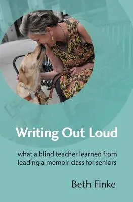 Pisanie na głos: Czego niewidomy nauczyciel nauczył się prowadząc zajęcia z pamiętnikarstwa dla seniorów - Writing Out Loud: What a Blind Teacher Learned from Leading a Memoir Class for Seniors