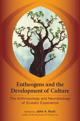 Enteogeny i rozwój kultury: Antropologia i neurobiologia doświadczeń ekstatycznych - Entheogens and the Development of Culture: The Anthropology and Neurobiology of Ecstatic Experience