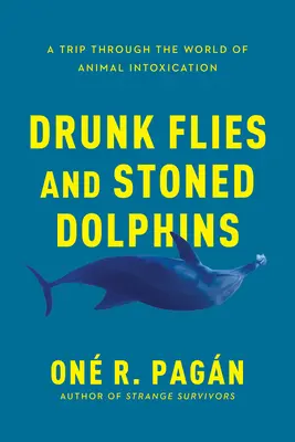 Pijane muchy i naćpane delfiny: Podróż przez świat zwierzęcego odurzenia - Drunk Flies and Stoned Dolphins: A Trip Through the World of Animal Intoxication