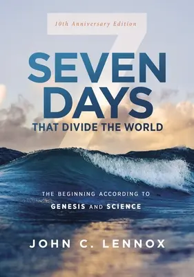 Siedem dni, które dzielą świat, wydanie z okazji 10. rocznicy: Początek według Księgi Rodzaju i nauki - Seven Days That Divide the World, 10th Anniversary Edition: The Beginning According to Genesis and Science