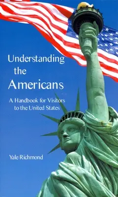 Zrozumieć Amerykanów: Podręcznik dla odwiedzających Stany Zjednoczone - Understanding the Americans: A Handbook for Visitors to the United States