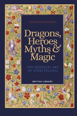 Smoki, bohaterowie, mity i magia - średniowieczna sztuka opowiadania historii - Dragons, Heroes, Myths & Magic - The Medieval Art of Storytelling