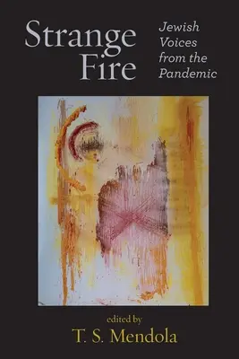 Dziwny ogień: Żydowskie głosy z czasów pandemii - Strange Fire: Jewish Voices from the Pandemic