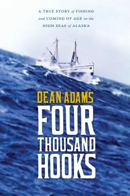 Cztery tysiące haczyków: Prawdziwa historia wędkarstwa i dorastania na pełnym morzu Alaski - Four Thousand Hooks: A True Story of Fishing and Coming of Age on the High Seas of Alaska