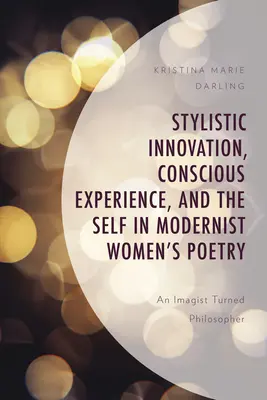 Innowacje stylistyczne, świadome doświadczenie i jaźń w modernistycznej poezji kobiecej: An Imagist Turned Philosopher - Stylistic Innovation, Conscious Experience, and the Self in Modernist Women's Poetry: An Imagist Turned Philosopher