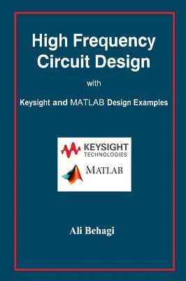 Projektowanie obwodów wysokiej częstotliwości: z przykładami projektów Keysight i MATLAB - High Frequency Circuit Design: with Keysight and MATLAB Design Examples