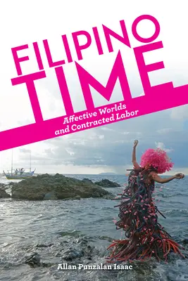 Czas filipiński: światy afektywne i praca kontraktowa - Filipino Time: Affective Worlds and Contracted Labor
