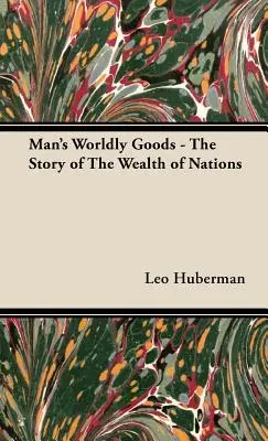 Dobra doczesne człowieka - historia bogactwa narodów - Man's Worldly Goods - The Story of The Wealth of Nations