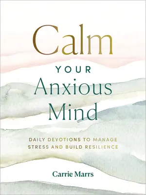 Uspokój swój niespokojny umysł: Codzienne nabożeństwa, aby radzić sobie ze stresem i budować odporność - Calm Your Anxious Mind: Daily Devotions to Manage Stress and Build Resilience