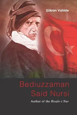 Bediuzzaman Said Nursi: autor Risale-i Nur - Bediuzzaman Said Nursi: Author of the Risale-i Nur