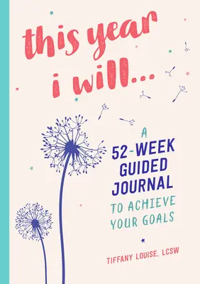 W tym roku..: 52-tygodniowy dziennik z przewodnikiem, aby osiągnąć swoje cele - This Year I Will...: A 52-Week Guided Journal to Achieve Your Goals