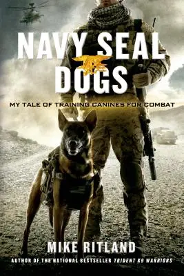 Navy Seal Dogs: Moja opowieść o szkoleniu psów do walki - Navy Seal Dogs: My Tale of Training Canines for Combat