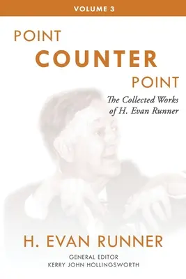 Dzieła zebrane H. Evana Runnera, tom 3: Punkt kontra punkt - The Collected Works of H. Evan Runner, Vol. 3: Point Counter Point