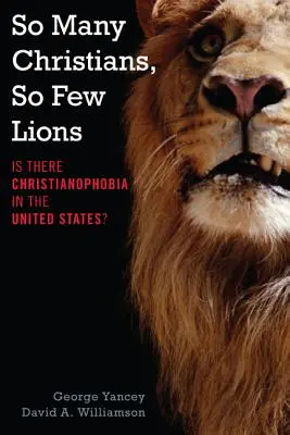 Tak wielu chrześcijan, tak mało lwów: Czy w Stanach Zjednoczonych istnieje chrystianofobia? - So Many Christians, So Few Lions: Is There Christianophobia in the United States?