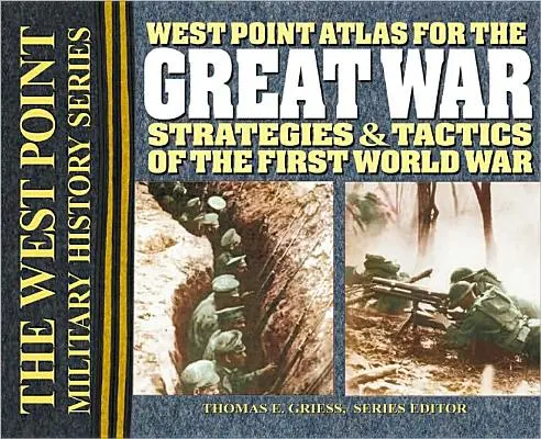 West Point Atlas for the Great War: Strategie i taktyka pierwszej wojny światowej - West Point Atlas for the Great War: Strategies & Tactics of the First World War