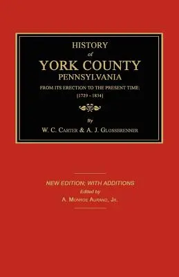 Historia hrabstwa York od jego powstania do czasów współczesnych; [1729-1834]. New Edition. - History of York County from Its Erection to the Present Time; [1729-1834]. New Edition.