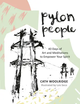 Pylon People: 40 dni sztuki i medytacji, które wzmocnią twojego ducha - Pylon People: 40 Days of Art and Meditations to Empower Your Spirit