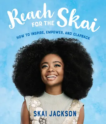 Sięgnij po Skai: Jak inspirować, wzmacniać i klaskać - Reach for the Skai: How to Inspire, Empower, and Clapback