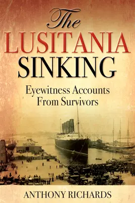 Zatonięcie Lusitanii: Relacje naocznych świadków od ocalałych - The Lusitania Sinking: Eyewitness Accounts from Survivors