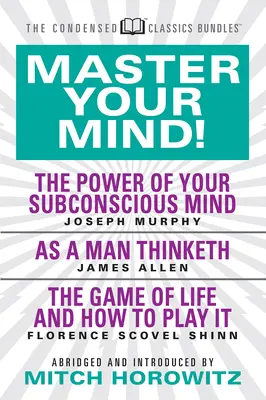 Opanuj swój umysł (skondensowana klasyka): Featuring the Power of Your Subconscious Mind, as a Man Thinketh, and the Game of Life: Featuring the Power of - Master Your Mind (Condensed Classics): Featuring the Power of Your Subconscious Mind, as a Man Thinketh, and the Game of Life: Featuring the Power of