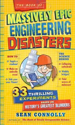 Księga masowo epickich katastrof inżynieryjnych: 33 ekscytujące eksperymenty oparte na największych błędach w historii - The Book of Massively Epic Engineering Disasters: 33 Thrilling Experiments Based on History's Greatest Blunders