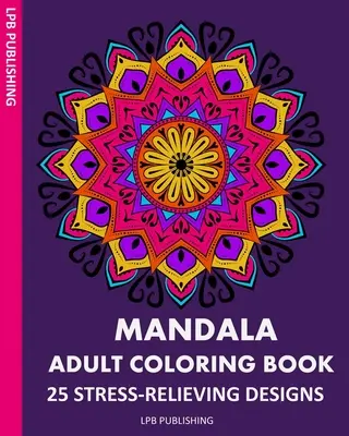 Kolorowanka dla dorosłych Mandala: 25 wzorów antystresowych - Mandala Adult Coloring Book: 25 Stress-Relieving Designs