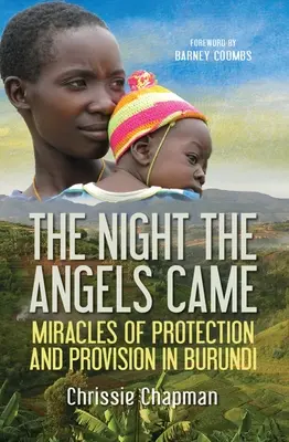 Noc, w której przybyły anioły: Cuda ochrony i zaopatrzenia w Burundi - The Night the Angels Came: Miracles of Protection and Provision in Burundi