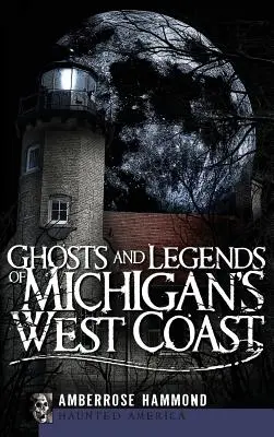 Duchy i legendy zachodniego wybrzeża Michigan - Ghosts and Legends of Michigan's West Coast