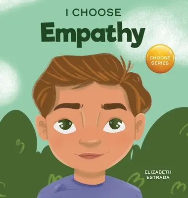 Wybieram empatię: Kolorowa, rymowana książka obrazkowa o życzliwości, współczuciu i empatii - I Choose Empathy: A Colorful, Rhyming Picture Book About Kindness, Compassion, and Empathy