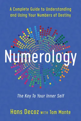 Numerologia: Kompletny przewodnik po zrozumieniu i wykorzystaniu liczb przeznaczenia - Numerology: A Complete Guide to Understanding and Using Your Numbers of Destiny