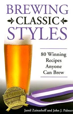 Brewing Classic Styles: 80 zwycięskich przepisów, które każdy może uwarzyć - Brewing Classic Styles: 80 Winning Recipes Anyone Can Brew