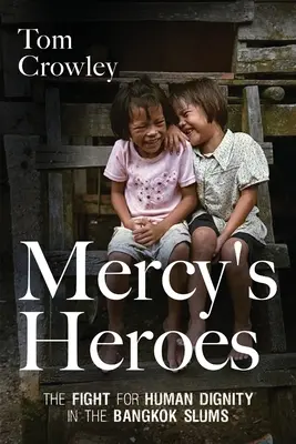 Bohaterowie miłosierdzia: walka o ludzką godność w slumsach Bangkoku - Mercy's Heroes: The Fight for Human Dignity in the Bangkok Slums