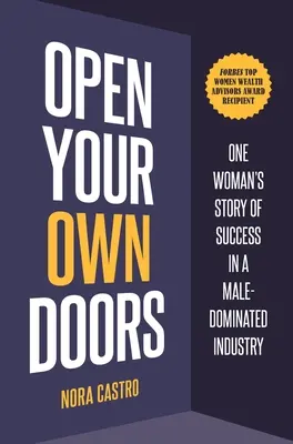 Otwórz własne drzwi: Historia jednej kobiety, która odniosła sukces w branży zdominowanej przez mężczyzn - Open Your Own Doors: One Woman's Story of Success in a Male-Dominated Industry