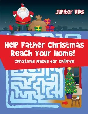 Pomóż Ojcu Świętemu dotrzeć do domu! Świąteczne labirynty dla dzieci - Help Father Christmas Reach Your Home!: Christmas Mazes for Children