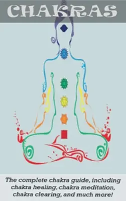 Czakry: Kompletny przewodnik po czakrach, w tym uzdrawianie czakr, medytacja czakr, oczyszczanie czakr i wiele więcej! - Chakras: The Complete Chakra Guide, Including Chakra Healing, Chakra Meditation, Chakra Clearing and Much More!