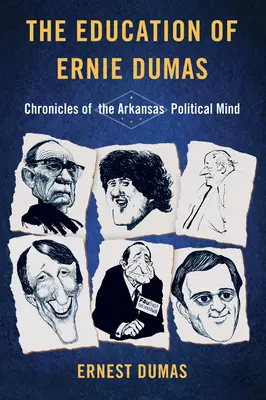 Edukacja Erniego Dumasa: Kroniki politycznego umysłu Arkansas - The Education of Ernie Dumas: Chronicles of the Arkansas Political Mind