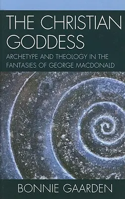 Chrześcijańska bogini: Archetyp i teologia w fantazjach George'a MacDonalda - The Christian Goddess: Archetype and Theology in the Fantasies of George MacDonald