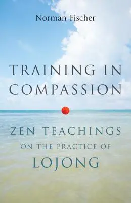 Trening we współczuciu: Nauki zen dotyczące praktyki lojong - Training in Compassion: Zen Teachings on the Practice of Lojong
