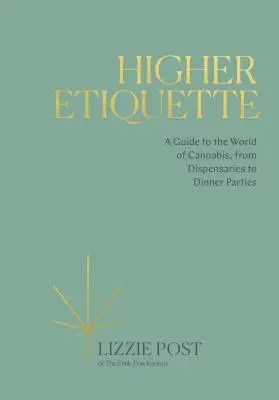 Wyższa etykieta: Przewodnik po świecie marihuany, od aptek po przyjęcia obiadowe - Higher Etiquette: A Guide to the World of Cannabis, from Dispensaries to Dinner Parties