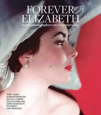 Forever Elizabeth: Ikoniczni fotografowie o legendarnej gwieździe - Forever Elizabeth: Iconic Photographers on a Legendary Star