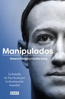 Manipulados: La Batalla de Facebook Por La Dominacin Mundial / Brzydka prawda: Wewnątrz walki Facebooka o dominację - Manipulados: La Batalla de Facebook Por La Dominacin Mundial / An Ugly Truth: Inside Facebook's Battle for Domination