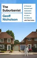 Suburbanist - Osobista relacja i ambiwalentna celebracja życia na przedmieściach z notatkami terenowymi - Suburbanist - A Personal Account and Ambivalent Celebration of Life in the Suburbs with Field Notes