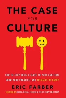 The Case for Culture: Jak przestać być niewolnikiem swojej firmy prawniczej, rozwijać swoją praktykę i być szczęśliwym? - The Case for Culture: How to Stop Being a Slave to Your Law Firm, Grow Your Practice, and Actually Be Happy