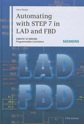 Automatyzacja z krokiem 7 w Lad i Fbd: Sterowniki programowalne Simatic S7-300/400 - Automating with Step 7 in Lad and Fbd: Simatic S7-300/400 Programmable Controllers