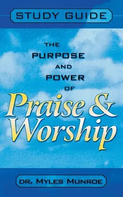 Cel i moc uwielbienia i uwielbienia (przewodnik do studiowania) - Purpose and Power of Praise and Worship (Study Guide)