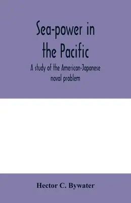 Potęga morska na Pacyfiku: studium amerykańsko-japońskiego problemu morskiego - Sea-power in the Pacific: a study of the American-Japanese naval problem