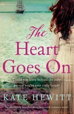 The Heart Goes On: Absolutnie rozdzierający serce romans historyczny - The Heart Goes On: An absolutely heartbreaking historical romance novel