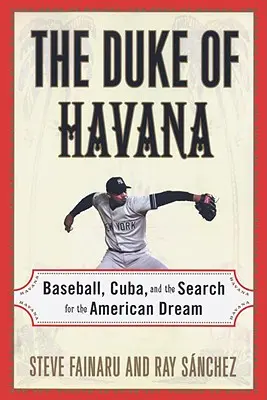 Książę Hawany: Baseball, Kuba i poszukiwanie amerykańskiego snu - The Duke of Havana: Baseball, Cuba, and the Search for the American Dream